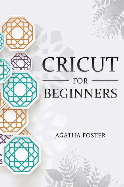 CRICUT For Beginners: a Step by Step guide - Paperback